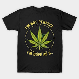 I'm not perfect but I'm dope as s... T-Shirt